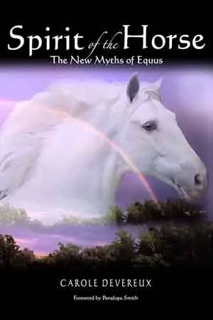 Spirit of the Horse – The New Myths of Equus by Carole Devereux